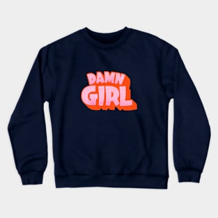 Damn Girl – Vibrant & Cheeky Typographic Art Crewneck Sweatshirt